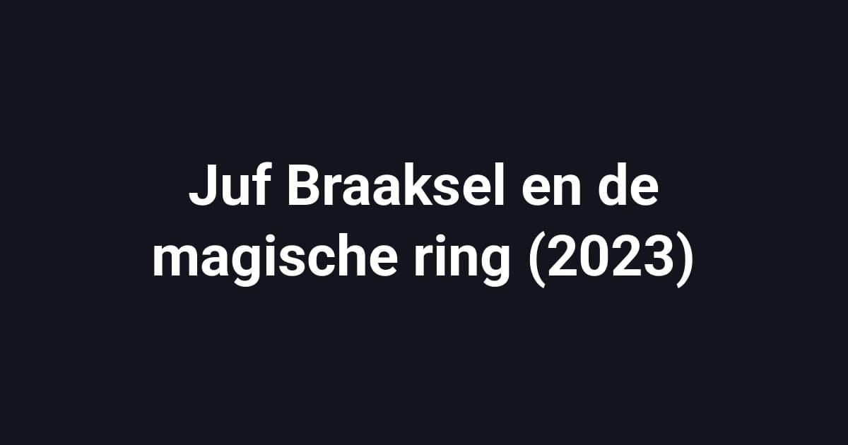 Juf Braaksel en de magische ring (2023)
