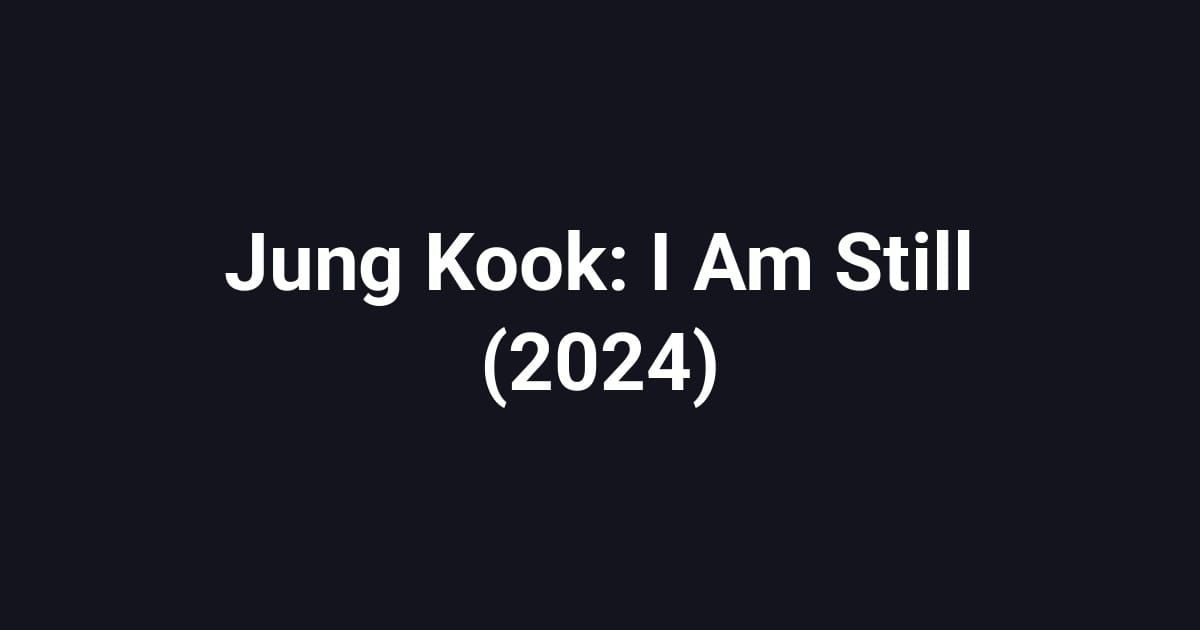 Jung Kook: I Am Still (2024)
