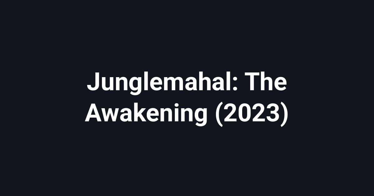 Junglemahal: The Awakening (2023)