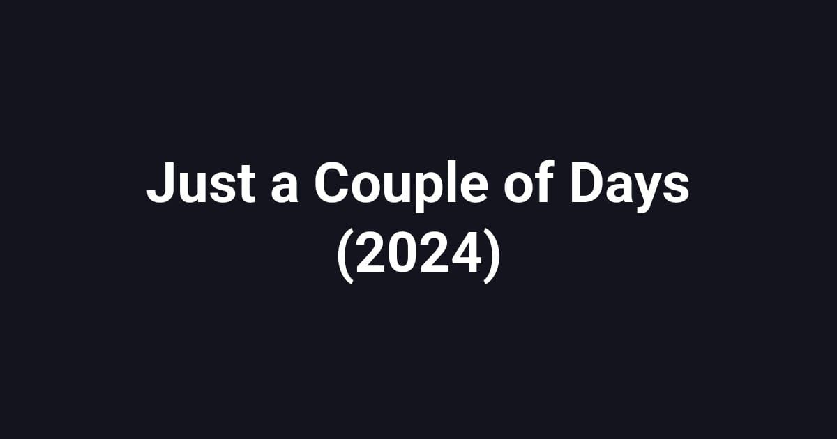 Just a Couple of Days (2024)