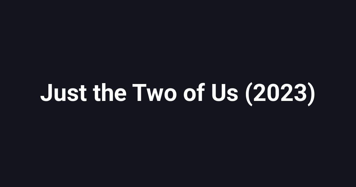 Just the Two of Us (2023)