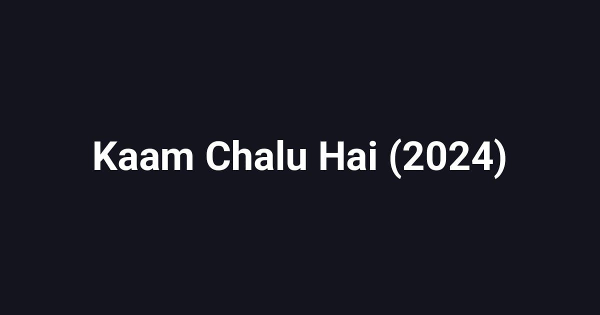 Kaam Chalu Hai (2024)