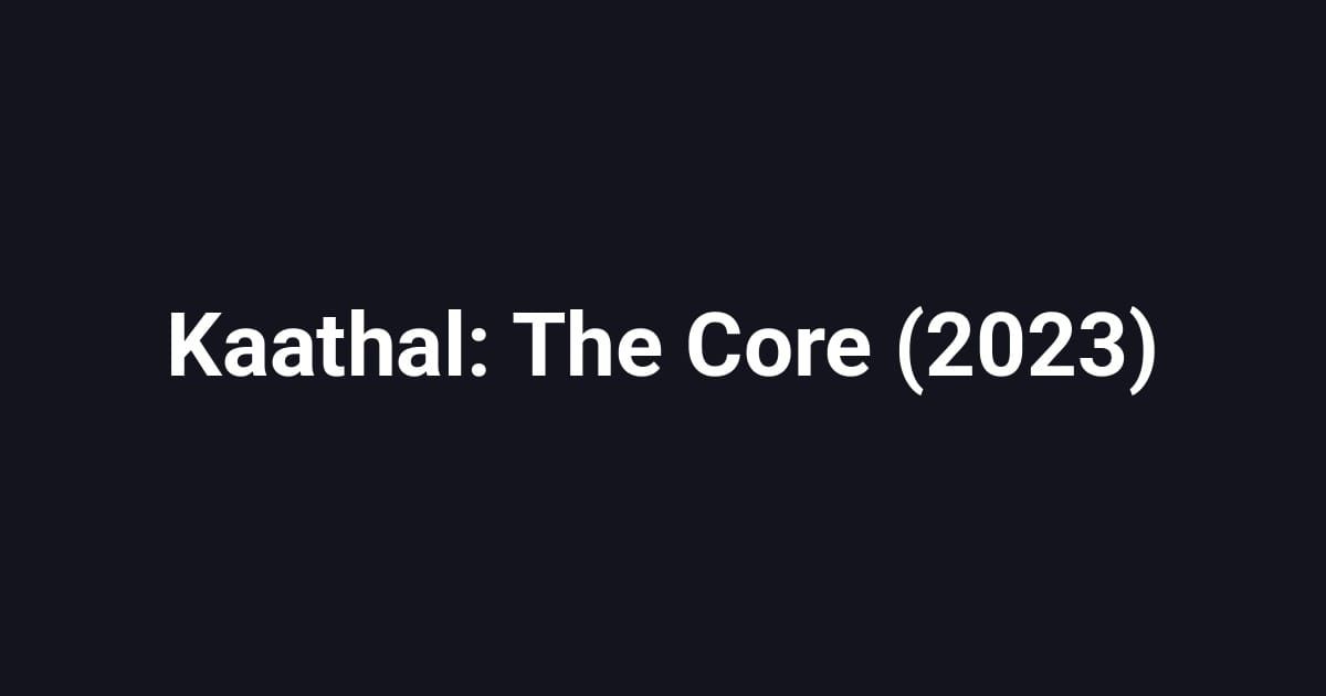 Kaathal: The Core (2023)