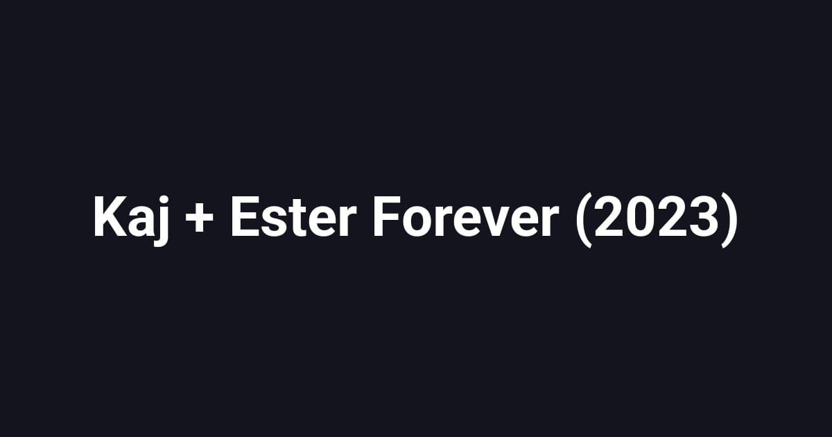 Kaj + Ester Forever (2023)