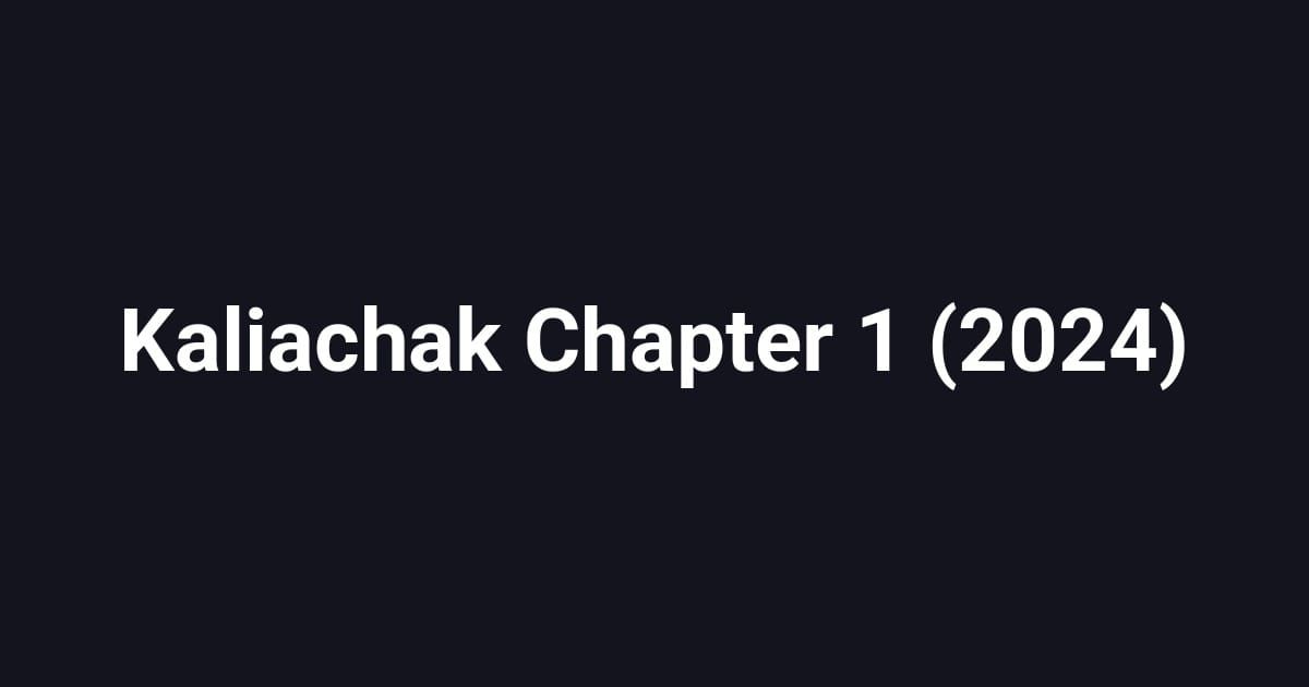 Kaliachak Chapter 1 (2024)