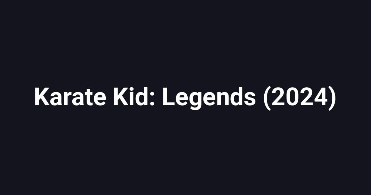 Karate Kid: Legends (2024)