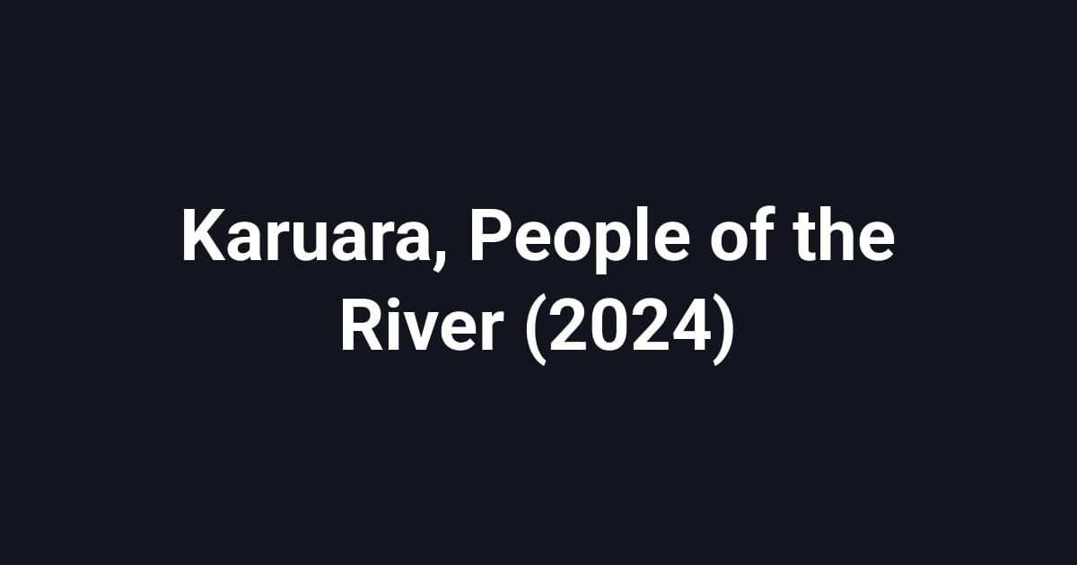 Karuara, People of the River (2024)