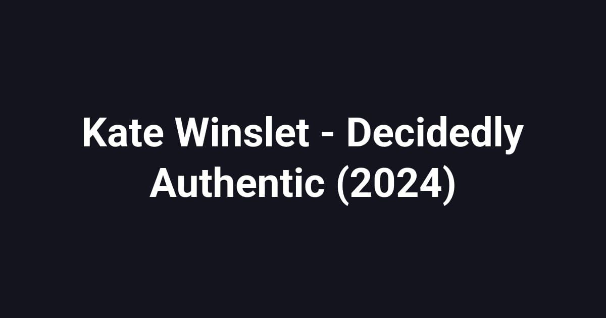 Kate Winslet - Decidedly Authentic (2024)