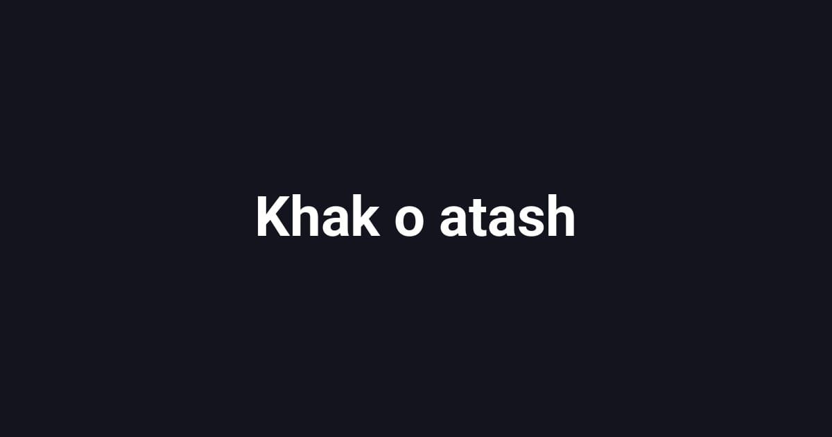 Khak o atash