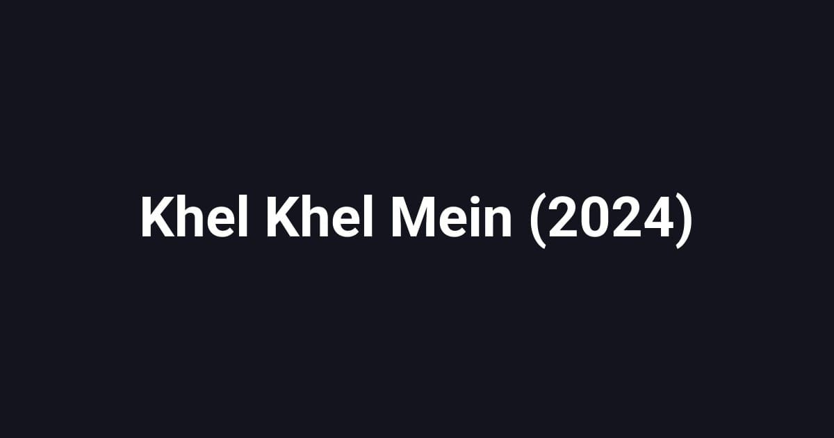 Khel Khel Mein (2024)