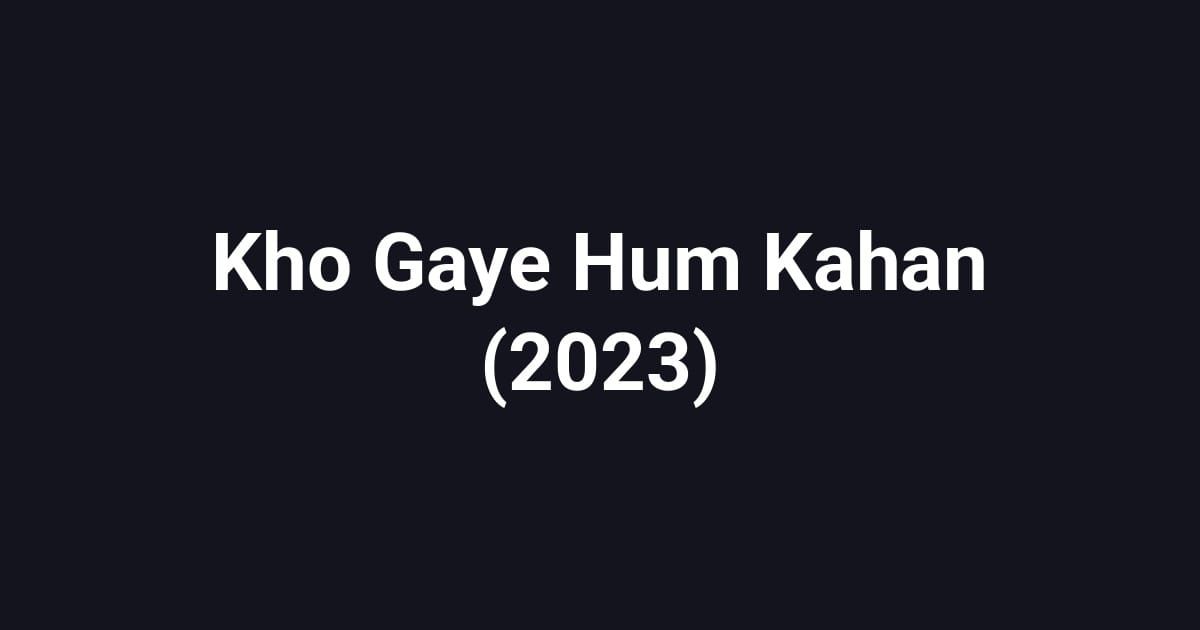 Kho Gaye Hum Kahan (2023)