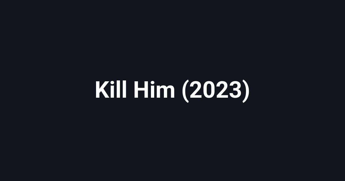 Kill Him (2023)
