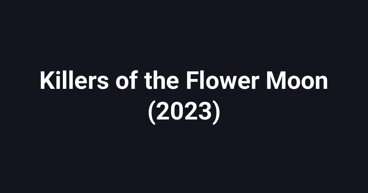 Killers of the Flower Moon (2023)