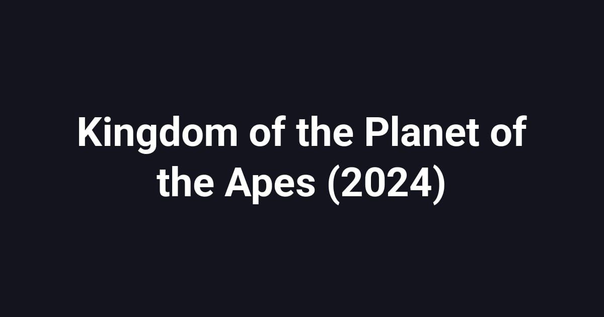 Kingdom of the Planet of the Apes (2024)