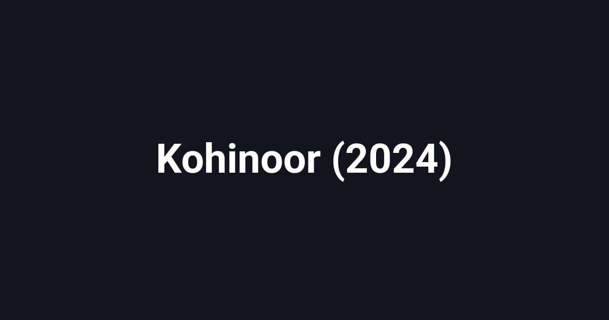 Kohinoor (2024)