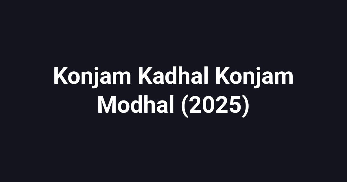 Konjam Kadhal Konjam Modhal (2025)