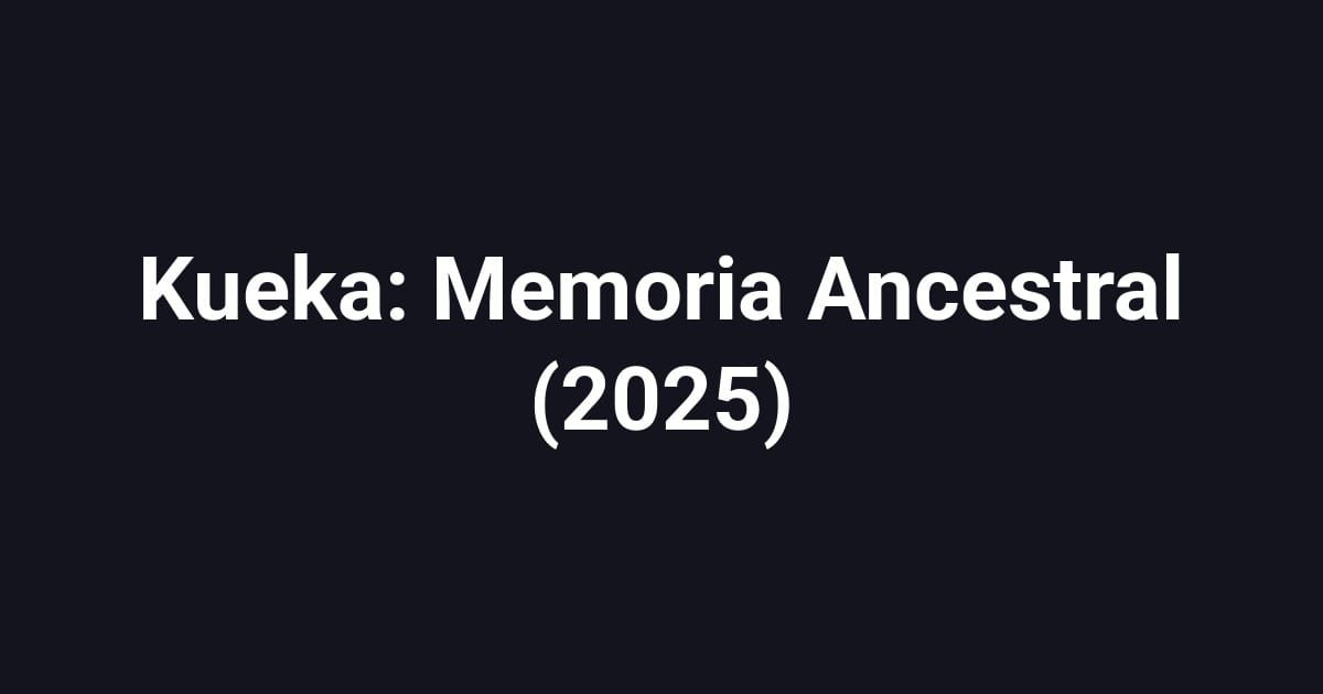 Kueka: Memoria Ancestral (2025)