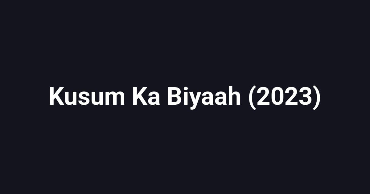 Kusum Ka Biyaah (2023)