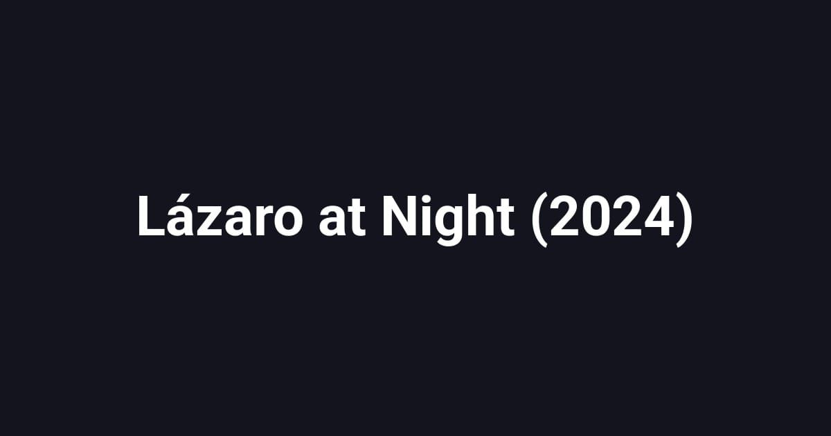 Lázaro at Night (2024)