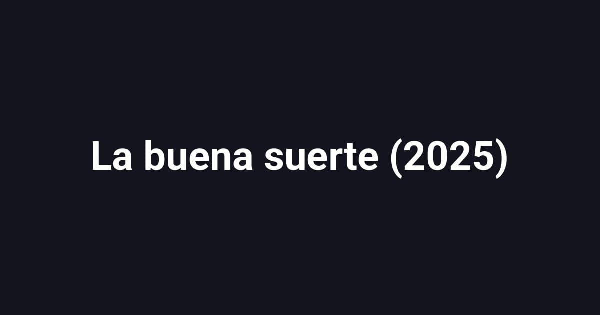 La buena suerte (2025)