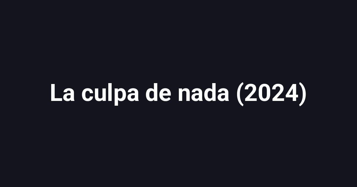 La culpa de nada (2024)
