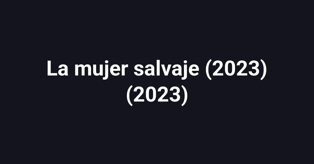 La mujer salvaje (2023) (2023)