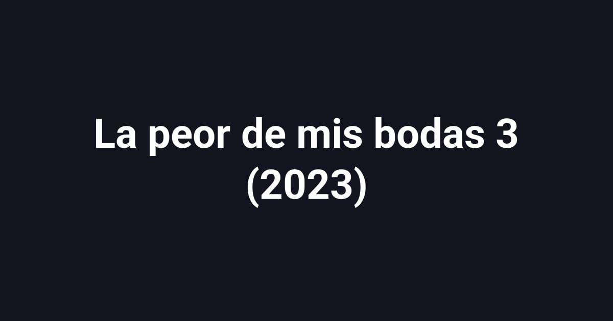 La peor de mis bodas 3 (2023)