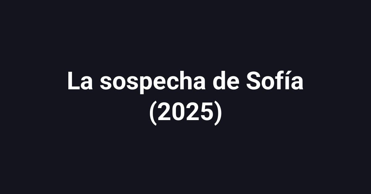 La sospecha de Sofía (2025)