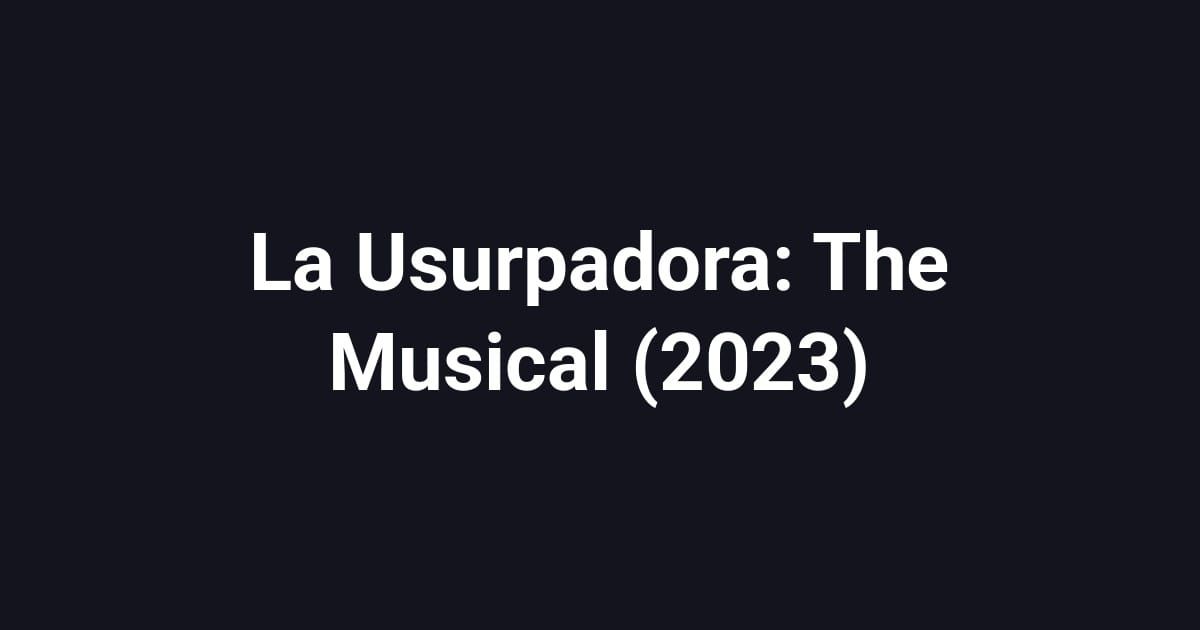 La Usurpadora: The Musical (2023)