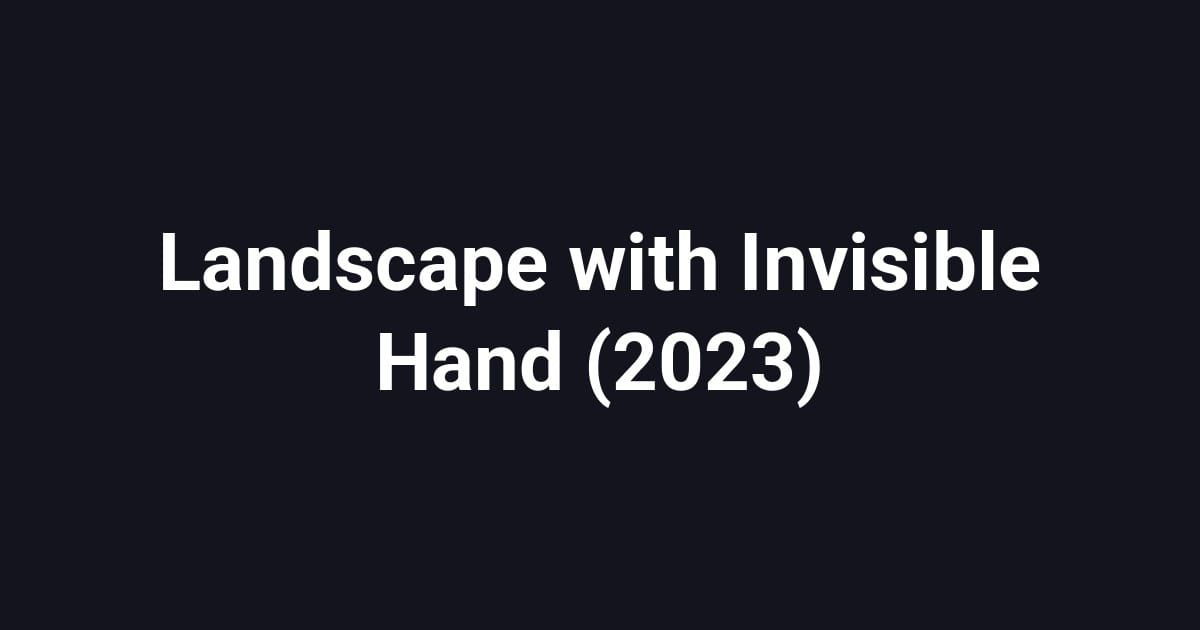 Landscape with Invisible Hand (2023)