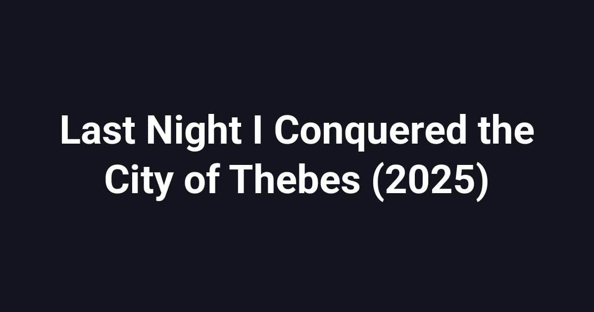 Last Night I Conquered the City of Thebes (2025)