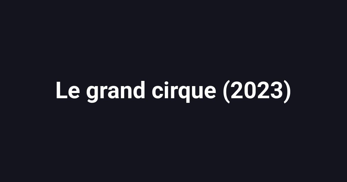 Le grand cirque (2023)