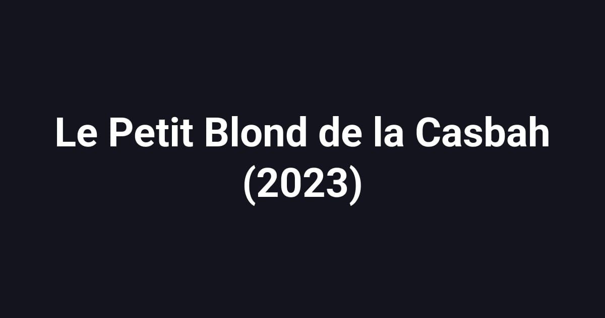 Le Petit Blond de la Casbah (2023)