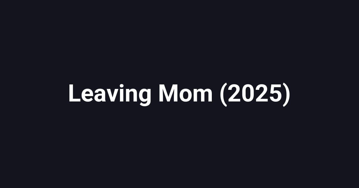 Leaving Mom (2025)