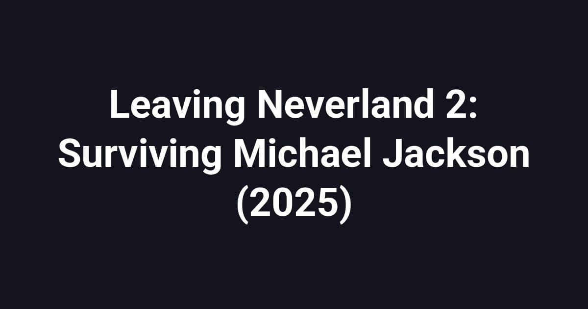 Leaving Neverland 2: Surviving Michael Jackson (2025)