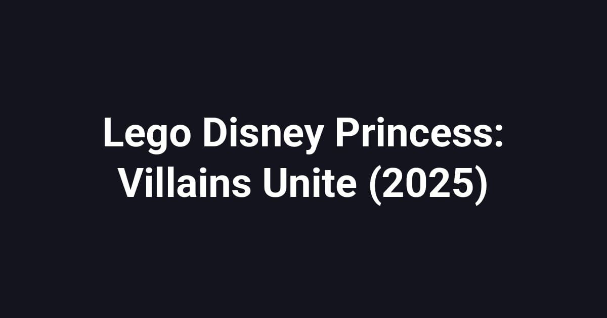 Lego Disney Princess: Villains Unite (2025)