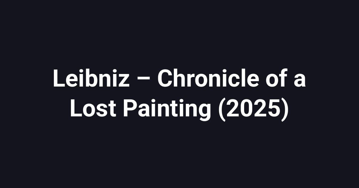 Leibniz – Chronicle of a Lost Painting (2025)