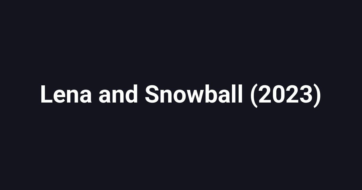 Lena and Snowball (2023)