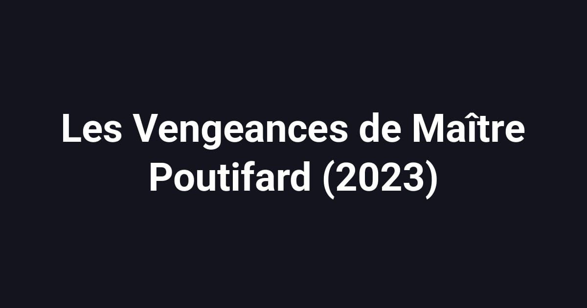 Les Vengeances de Maître Poutifard (2023)