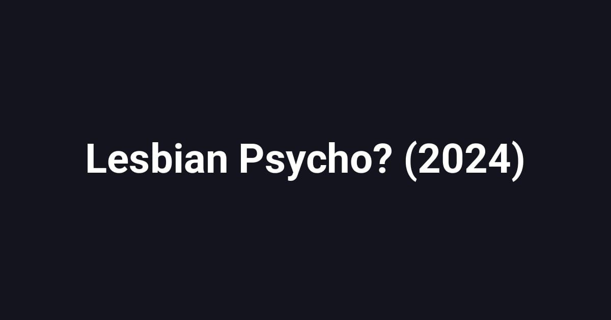 Lesbian Psycho? (2024)