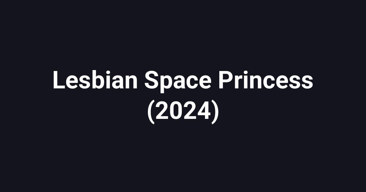 Lesbian Space Princess (2024)
