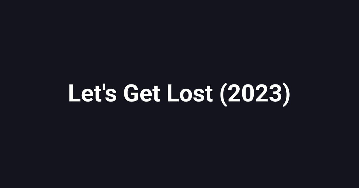 Let's Get Lost (2023)