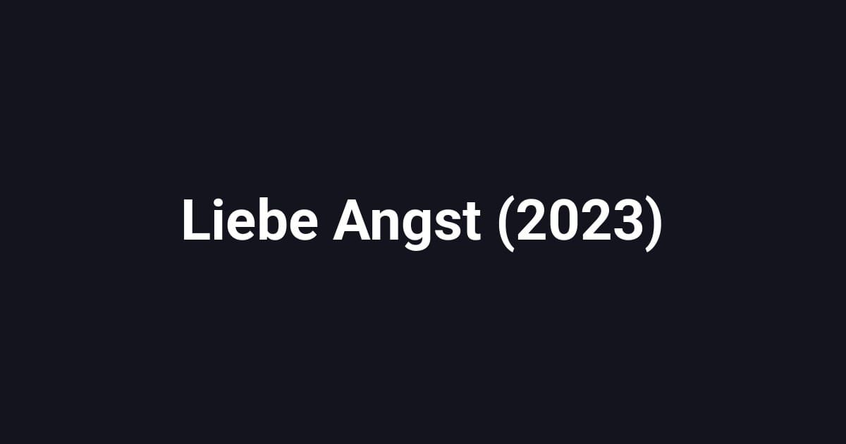 Liebe Angst (2023)