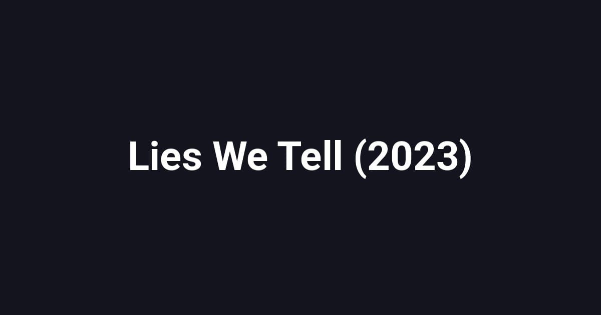 Lies We Tell (2023)
