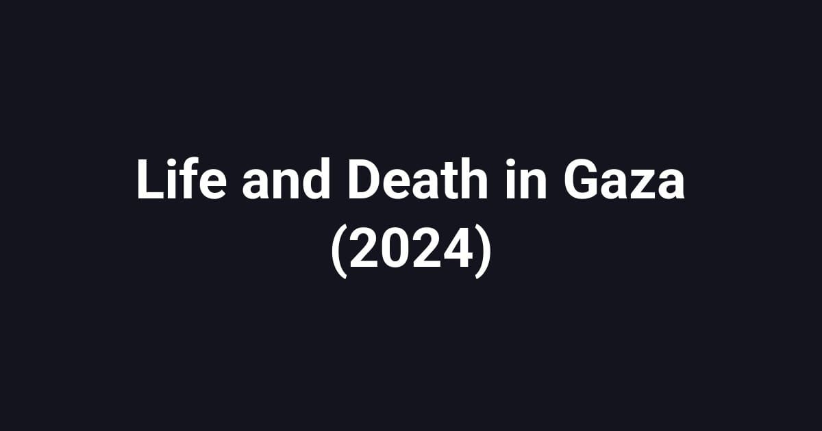 Life and Death in Gaza (2024)