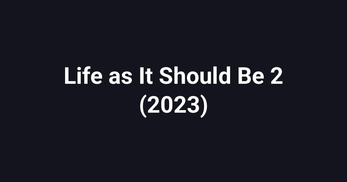 Life as It Should Be 2 (2023)
