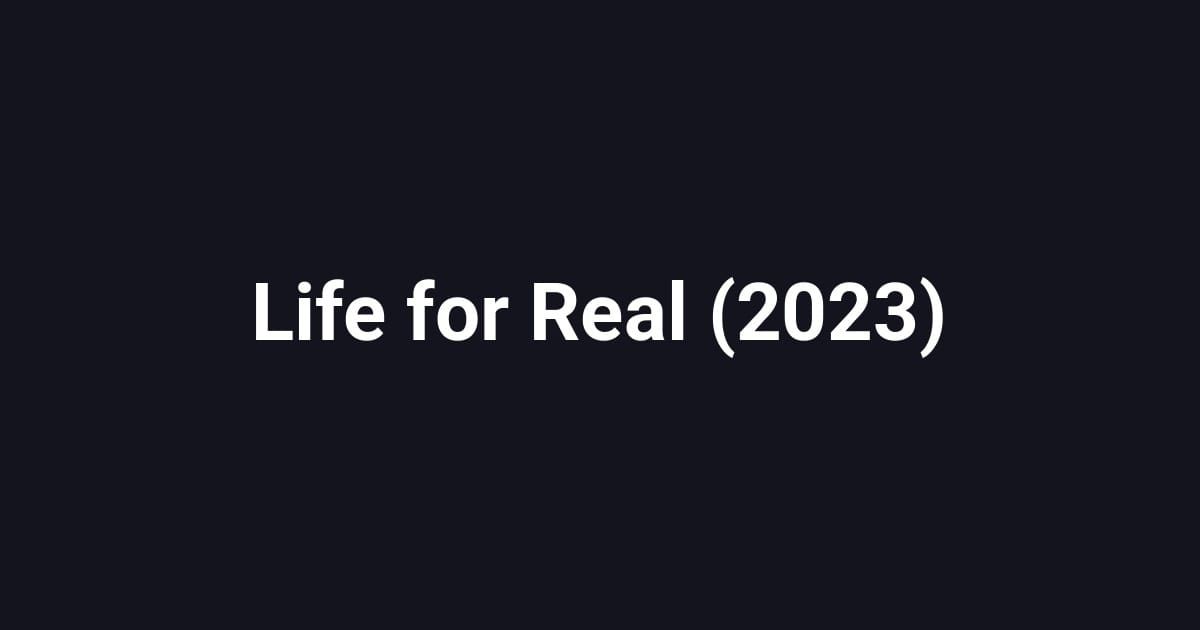 Life for Real (2023)