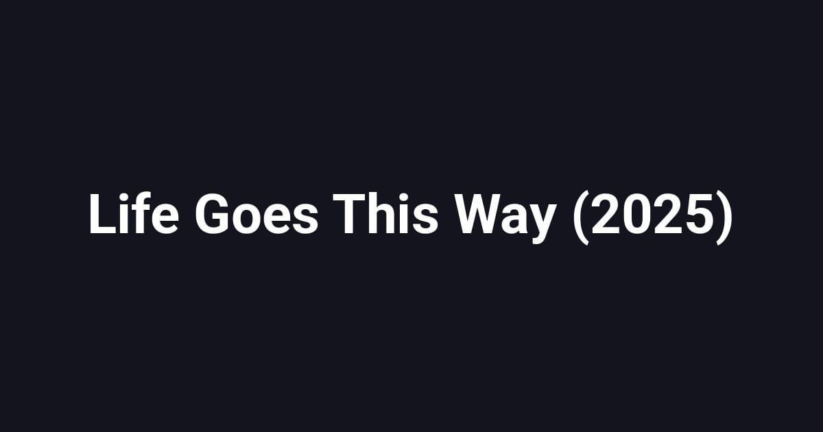 Life Goes This Way (2025)