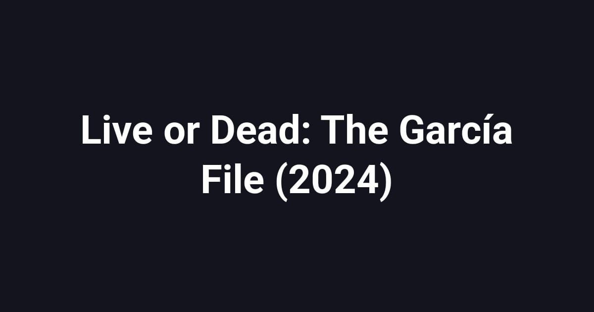 Live or Dead: The García File (2024)