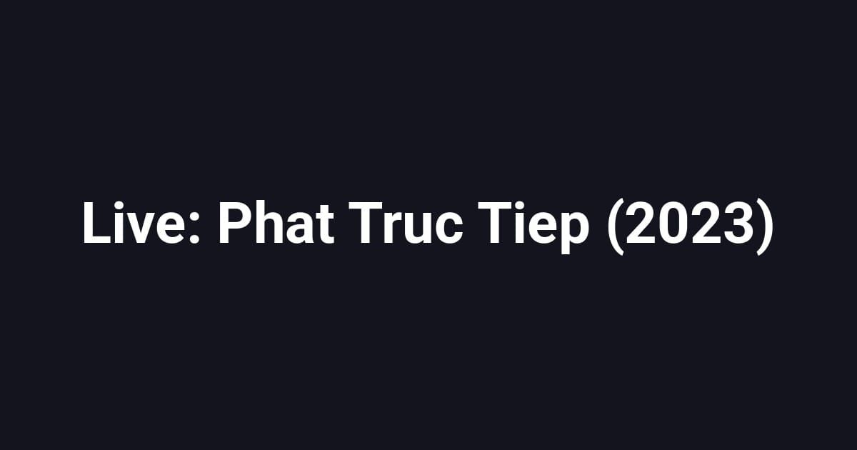 Live: Phat Truc Tiep (2023)